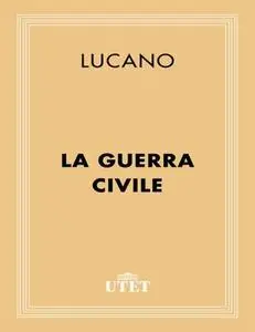 Marco Anneo Lucano - La guerra civile (2013)