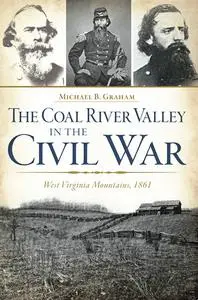 «The Coal River Valley in the Civil War» by Michael Graham