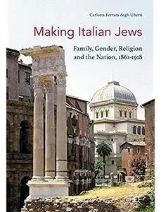 Making Italian Jews: Family, Gender, Religion and the Nation, 1861-1918 [Repost]
