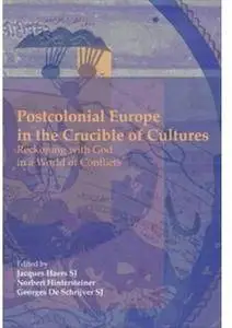 Postcolonial Europe in the Crucible of Cultures: Reckoning with God in a World of Conflicts [Repost]
