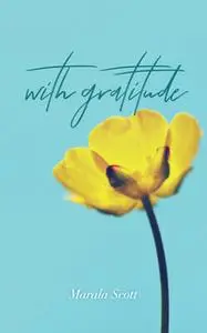 «With Gratitude» by Marala Scott