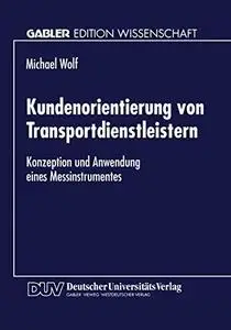 Kundenorientierung von Transportdienstleistern: Konzeption und Anwendung eines Messinstrumentes