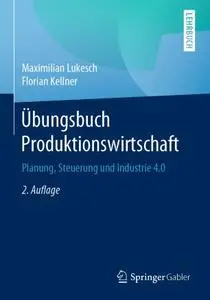 Übungsbuch Produktionswirtschaft: Planung, Steuerung und Industrie 4.0