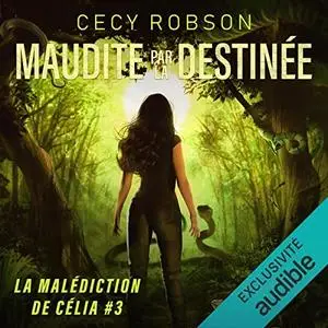 Cecy Robson, "La malédiction de Célia, tome 3 : Maudite par la destinée"