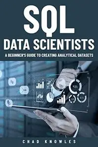 SQL for Data Scientists: A Beginner's Guide to Creating Analytical Datasets