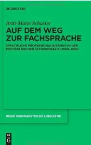 Auf dem Weg zur Fachsprache: Sprachliche Professionalisierung in der psychiatrischen Schreibpraxis (1800-1939) [Repost]