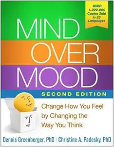 Mind Over Mood, Second Edition: Change How You Feel by Changing the Way You Think (Repost)