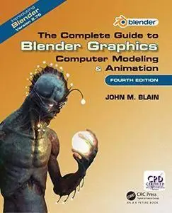 The Complete Guide to Blender Graphics: Computer Modeling & Animation, Fourth Edition