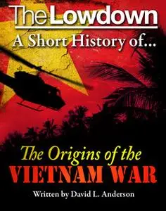 «The Lowdown: a short history of the origins of The Vietnam War» by David L. Anderson