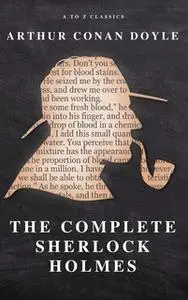 «The Complete Sherlock Holmes» by Arthur Conan Doyle,A to Z Classics