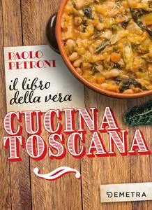 Paolo Petroni - Il libro della vera cucina toscana
