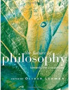 The Future of Philosophy: Towards the Twenty First Century