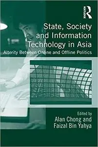 State, Society and Information Technology in Asia: Alterity Between Online and Offline Politics