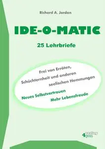 Richard H Jordan - IDE-O-MATIC - Frei von Erröten, Schüchternheit und anderen seelischen Hemmungen