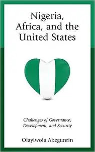 Nigeria, Africa, and the United States: Challenges of Governance, Development, and Security
