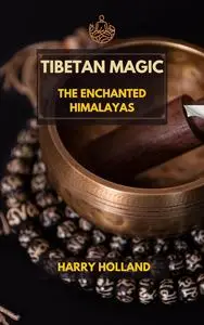 Tibetan Magic: The Enchanted Himalayas