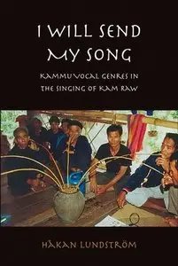 I Will Send My Song: Kammu Vocal Genres in the Singing of Kam Raw (Kammu Worlds)