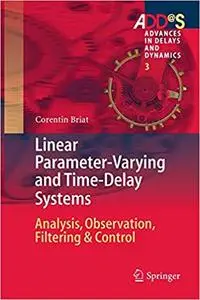 Linear Parameter-Varying and Time-Delay Systems: Analysis, Observation, Filtering & Control (Repost)