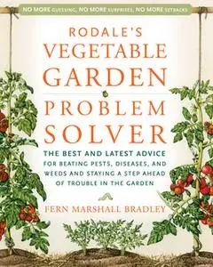 «Rodale's Vegetable Garden Problem Solver» by Fern Bradley