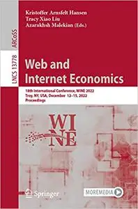 Web and Internet Economics: 18th International Conference, WINE 2022, Troy, NY, USA, December 12–15, 2022, Proceedings