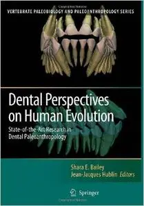 Dental Perspectives on Human Evolution: State of the Art Research in Dental Paleoanthropology by Shara E. Bailey