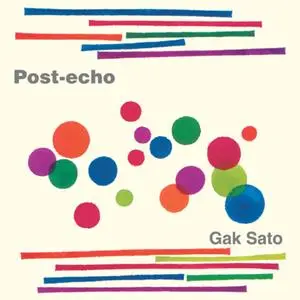 Gak Sato - Post Echo (1999/2023) [Official Digital Download]
