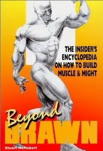 Beyond Brawn: the Insider's Encyclopedia on How to Build Muscle & Might