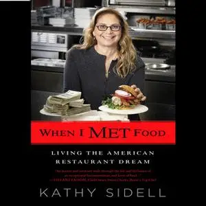 «When I Met Food: Living the American Restaurant Dream» by Kathy Sidell