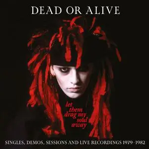 Dead Or Alive - Let Them Drag My Soul Away: Singles, Demos, Sessions And Live Recordings (1979-1982) (2023)