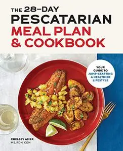 28 Day Pescatarian Meal Plan & Cookbook: Your Guide to Jump-Starting a Healthier Lifestyle