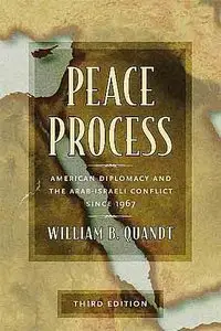 Peace Process: American Diplomacy and the Arab-Israeli Conflict Since 1967