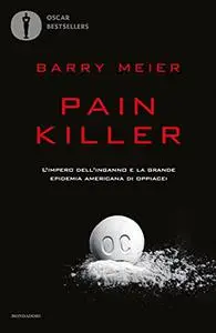 Pain killer. L'impero dell'inganno e la grande epidemia americana di oppiacei - Barry Meier