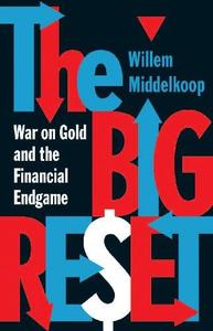 The Big Reset: War on Gold and the Financial Endgame