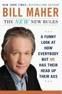 The New New Rules: A Funny Look at How Everybody but Me Has Their Head Up Their Ass [Repost]