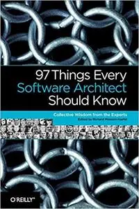 97 Things Every Software Architect Should Know: Collective Wisdom From The Experts