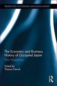 The Economic and Business History of Occupied Japan: New Perspectives