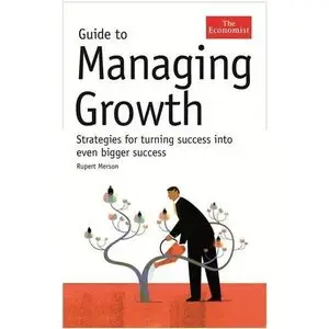 Guide to Managing Growth: Strategies for Turning Success Into Bigger Success (repost)