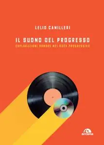 Lelio Camilleri - Il suono del progresso. Esplorazioni sonore nel rock progressivo