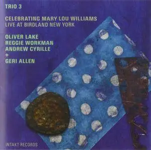 Trio 3 + Geri Allen - Celebrating Mary Lou Williams: Live At Birdland New York (2011) {Intakt CD 187}