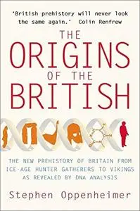 The Origins of the British: The New Prehistory of Britain