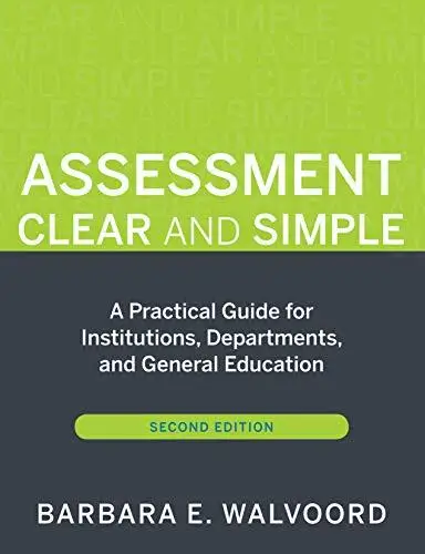 Assessment Clear and Simple: A Practical Guide for Institutions, Departments, and General Education, Second Edition