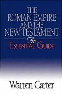 Warren Carter - The Roman Empire and the New Testament: An Essential Guide [Repost]