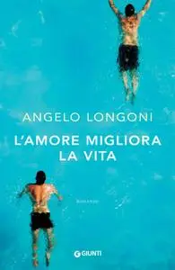 Angelo Longoni - L'amore migliora la vita