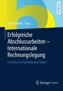 Erfolgreiche Abschlussarbeiten - Internationale Rechnungslegung: Leitfaden für Bachelor und Master [Repost]