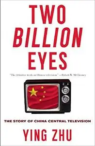 Two Billion Eyes: The Story of China Central Television