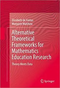 Alternative Theoretical Frameworks for Mathematics Education Research: Theory Meets Data (Repost)