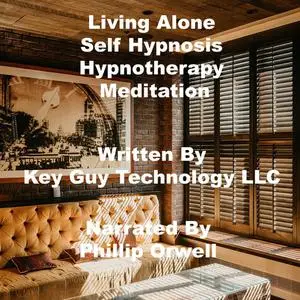 «Living Alone Self Hypnosis Hypnotherapy Meditation» by Key Guy Technology LLC