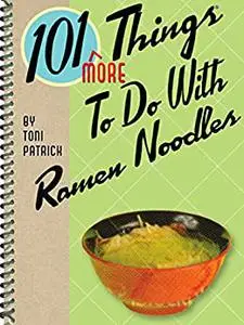 101 More Things® to Do With Ramen Noodles