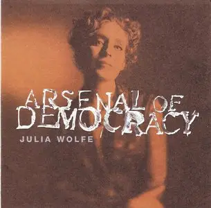 Julia Wolfe - Arsenal of Democracy (1996)
