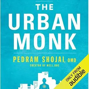 The Urban Monk: Eastern Wisdom and Modern Hacks to Stop Time and Find Success, Happiness, and Peace [Audiobook]